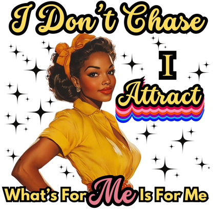 I Don’t Chase, I Attract